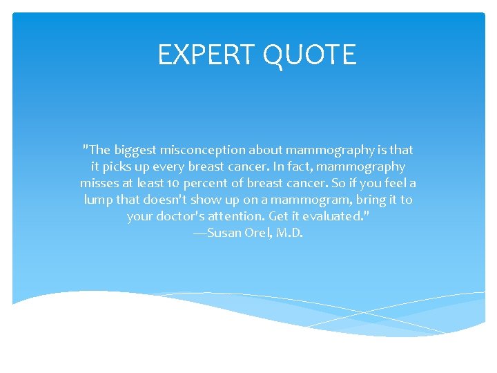 EXPERT QUOTE "The biggest misconception about mammography is that it picks up every breast