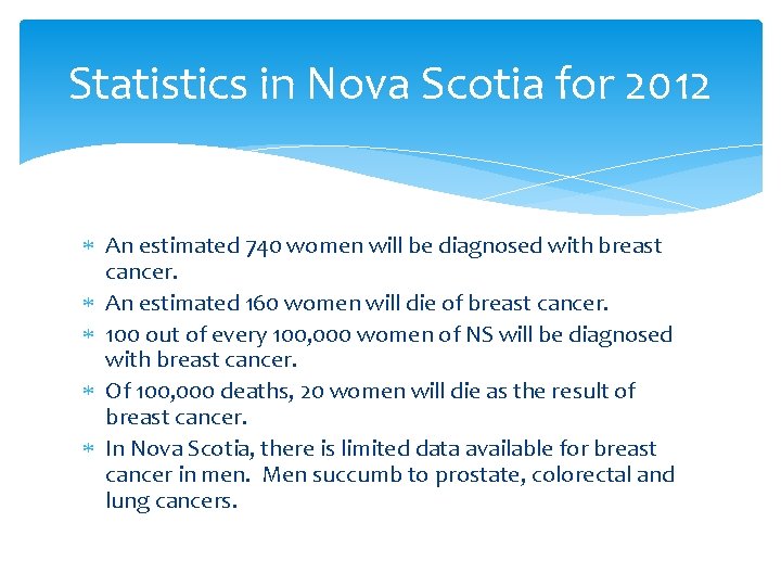 Statistics in Nova Scotia for 2012 An estimated 740 women will be diagnosed with