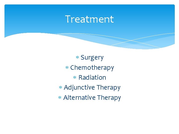 Treatment Surgery Chemotherapy Radiation Adjunctive Therapy Alternative Therapy 