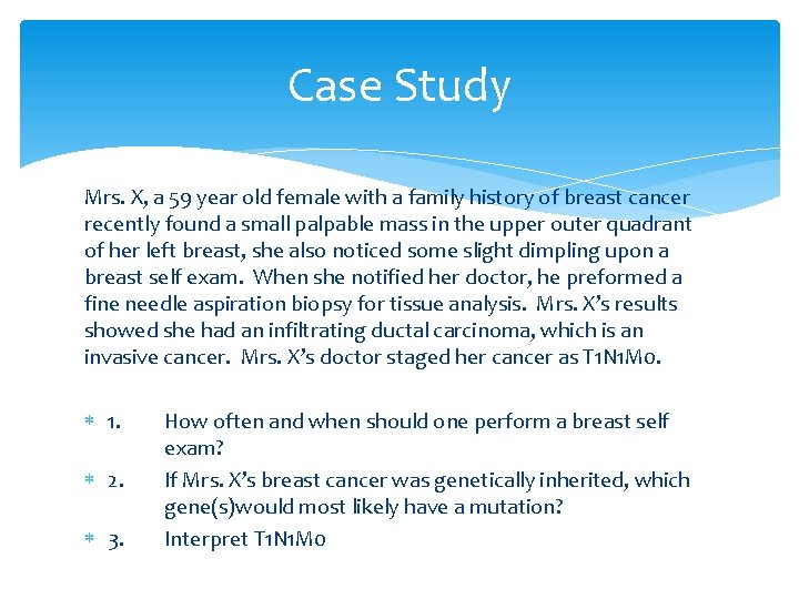 Case Study Mrs. X, a 59 year old female with a family history of