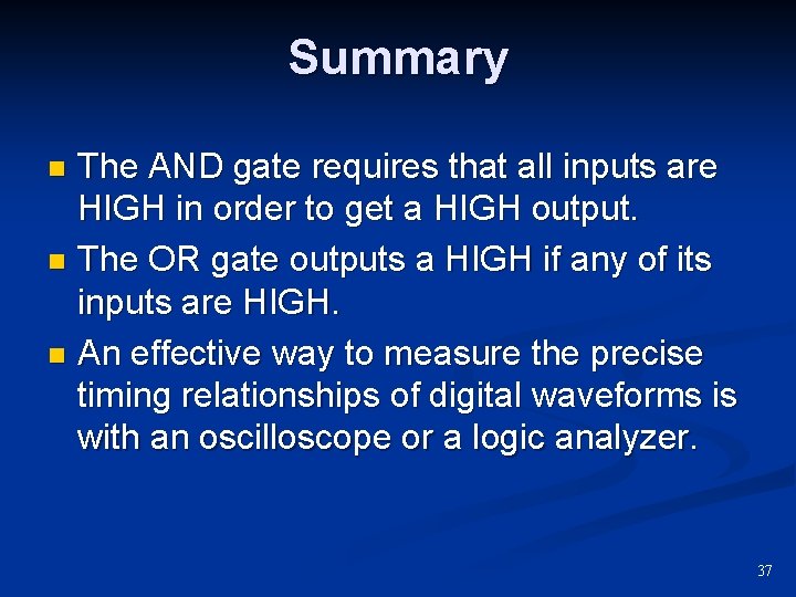 Summary The AND gate requires that all inputs are HIGH in order to get