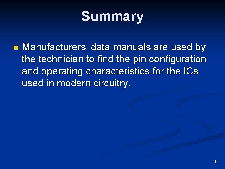 Summary n Manufacturers’ data manuals are used by the technician to find the pin