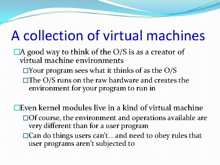 A collection of virtual machines �A good way to think of the O/S is