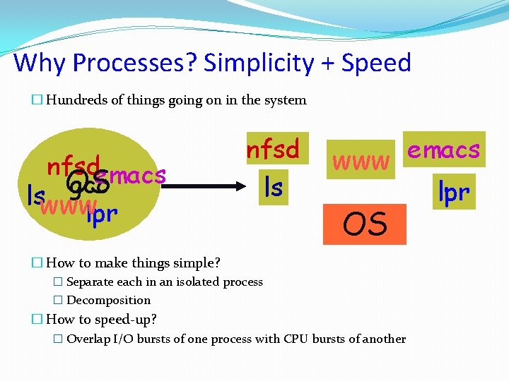 Why Processes? Simplicity + Speed � Hundreds of things going on in the system