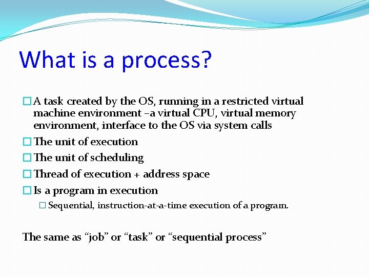 What is a process? �A task created by the OS, running in a restricted