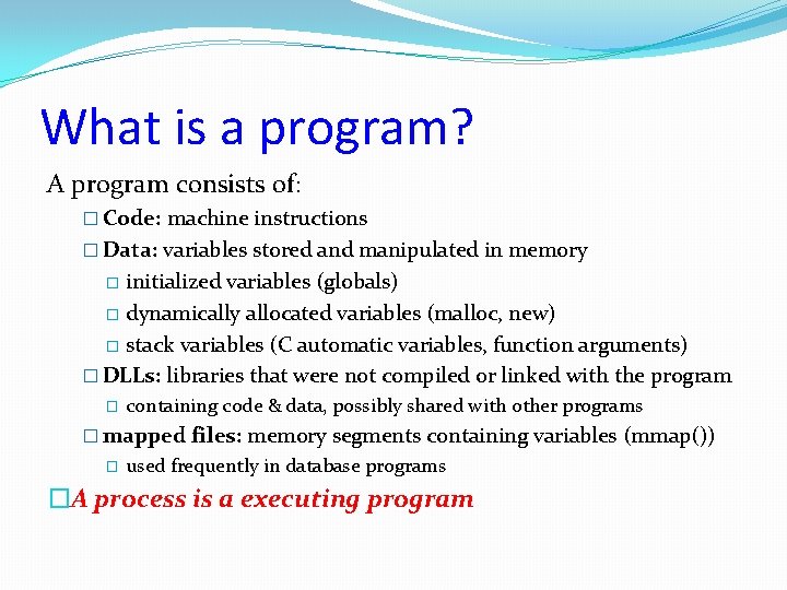 What is a program? A program consists of: � Code: machine instructions � Data: