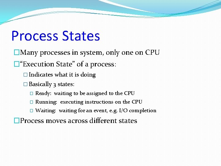 Process States �Many processes in system, only one on CPU �“Execution State” of a Process States �Many processes in system, only one on CPU �“Execution State” of a