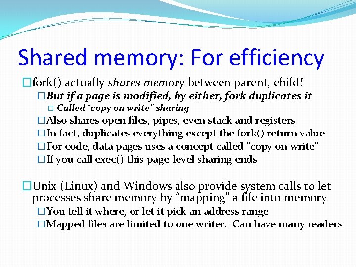 Shared memory: For efficiency �fork() actually shares memory between parent, child! �But if a