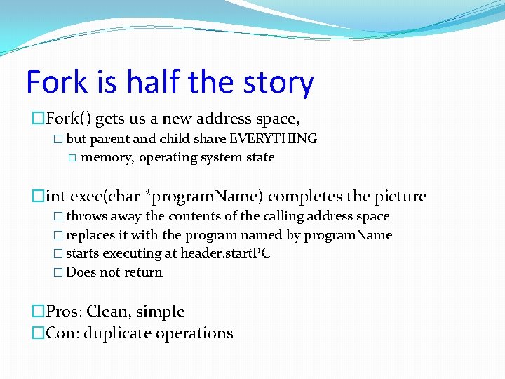 Fork is half the story �Fork() gets us a new address space, � but