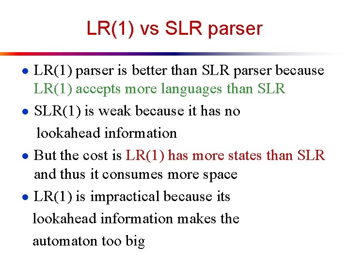 LR(1) vs SLR parser ● LR(1) parser is better than SLR parser because LR(1)