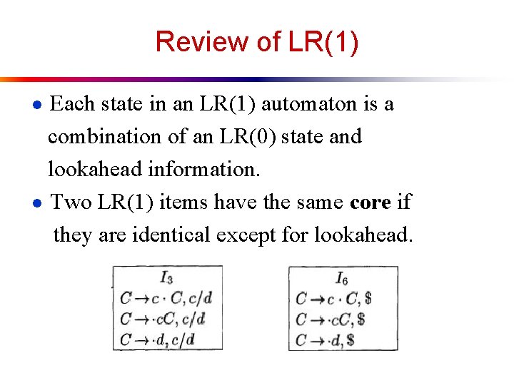 Review of LR(1) ● Each state in an LR(1) automaton is a combination of