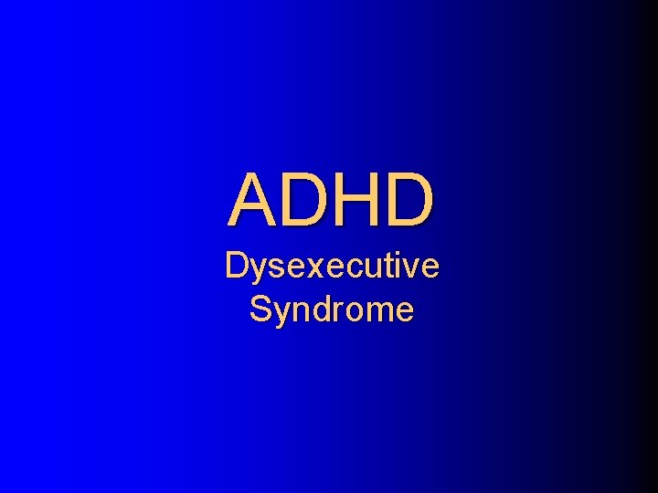 ADHD Dysexecutive Syndrome 