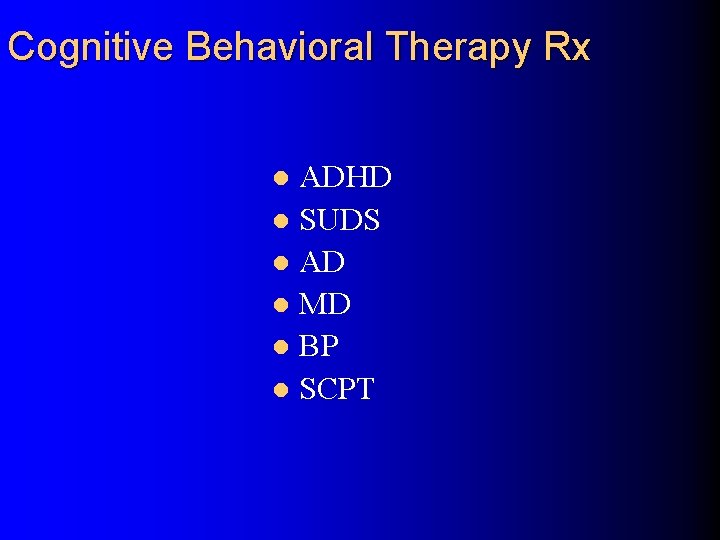 Cognitive Behavioral Therapy Rx ADHD l SUDS l AD l MD l BP l