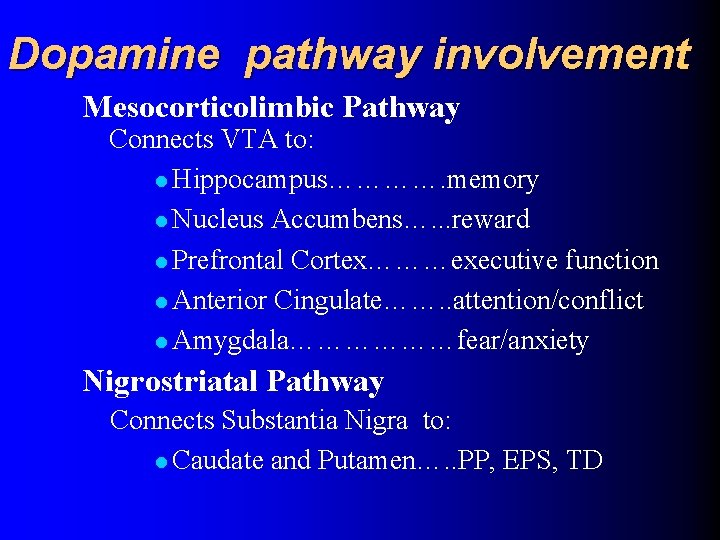 Dopamine pathway involvement Mesocorticolimbic Pathway Connects VTA to: l Hippocampus…………. memory l Nucleus Accumbens….