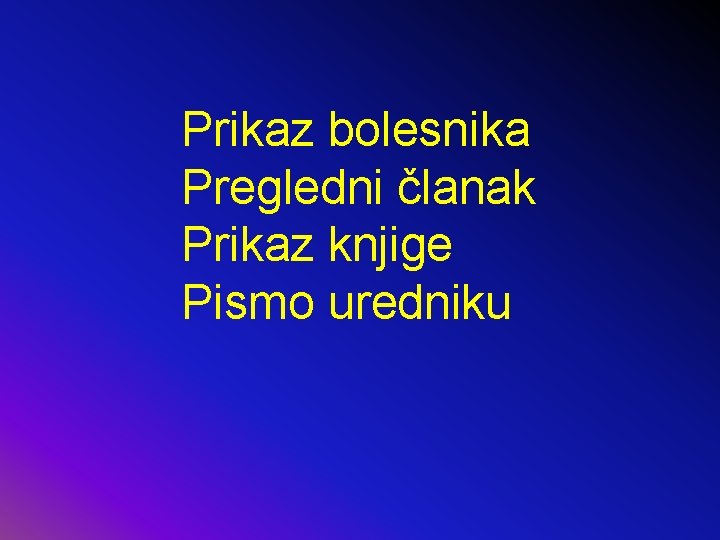 Prikaz bolesnika Pregledni članak Prikaz knjige Pismo uredniku 