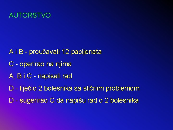 AUTORSTVO A i B - proučavali 12 pacijenata C - operirao na njima A,