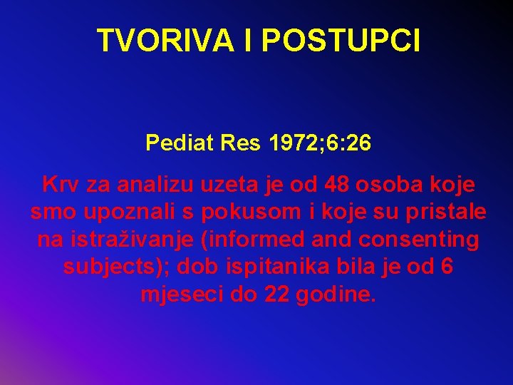 TVORIVA I POSTUPCI Pediat Res 1972; 6: 26 Krv za analizu uzeta je od