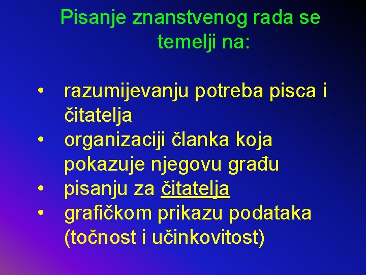 Pisanje znanstvenog rada se temelji na: • razumijevanju potreba pisca i čitatelja • organizaciji
