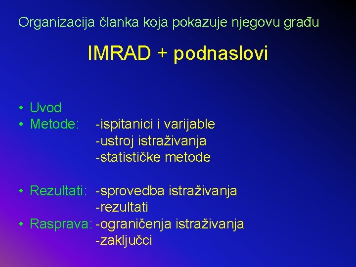 Organizacija članka koja pokazuje njegovu građu IMRAD + podnaslovi • Uvod • Metode: -ispitanici