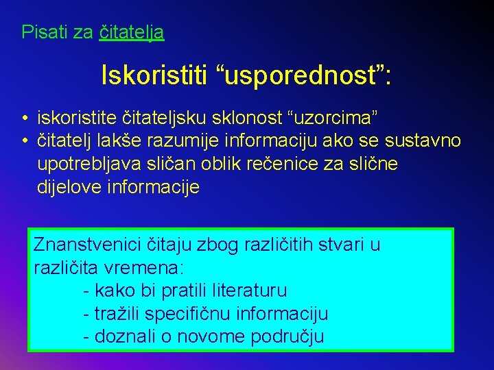 Pisati za čitatelja Iskoristiti “usporednost”: • iskoristite čitateljsku sklonost “uzorcima” • čitatelj lakše razumije