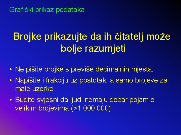 Grafički prikaz podataka Brojke prikazujte da ih čitatelj može bolje razumjeti • Ne pišite