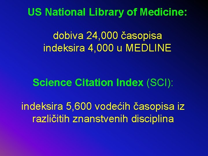 US National Library of Medicine: dobiva 24, 000 časopisa indeksira 4, 000 u MEDLINE