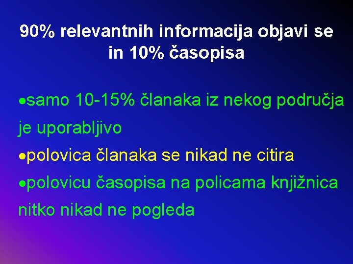 90% relevantnih informacija objavi se in 10% časopisa ·samo 10 -15% članaka iz nekog