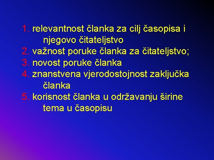 1. relevantnost članka za cilj časopisa i njegovo čitateljstvo 2. važnost poruke članka za