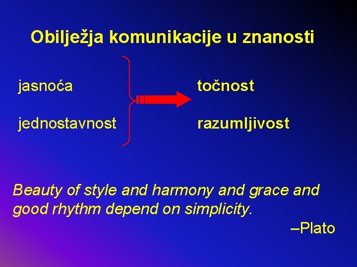 Obilježja komunikacije u znanosti jasnoća točnost jednostavnost razumljivost Beauty of style and harmony and