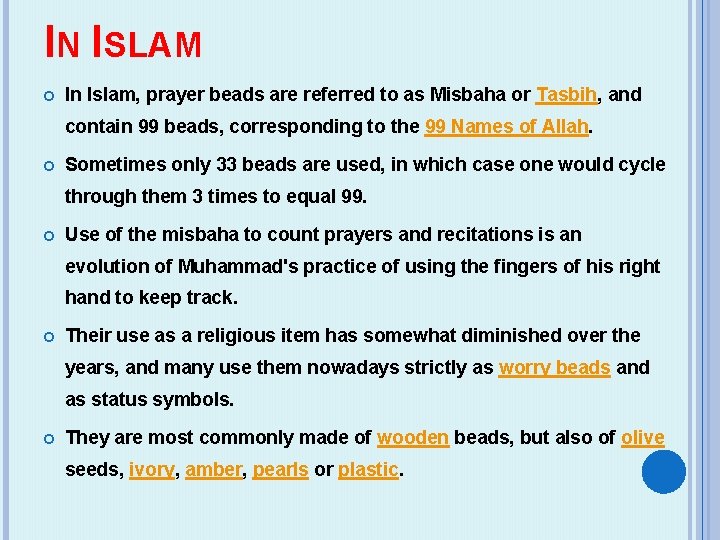 IN ISLAM In Islam, prayer beads are referred to as Misbaha or Tasbih, and