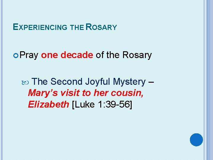 EXPERIENCING THE ROSARY Pray one decade of the Rosary The Second Joyful Mystery –