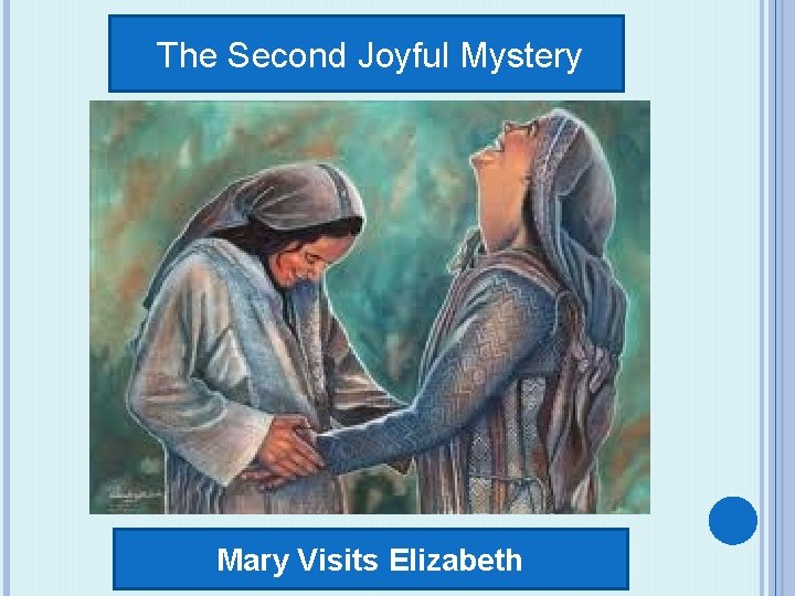 The Second Joyful Mystery Mary Visits Elizabeth 