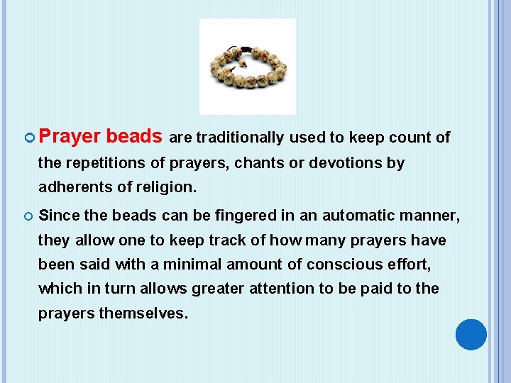  Prayer beads are traditionally used to keep count of the repetitions of prayers,