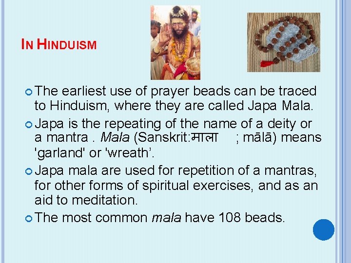 IN HINDUISM The earliest use of prayer beads can be traced to Hinduism, where