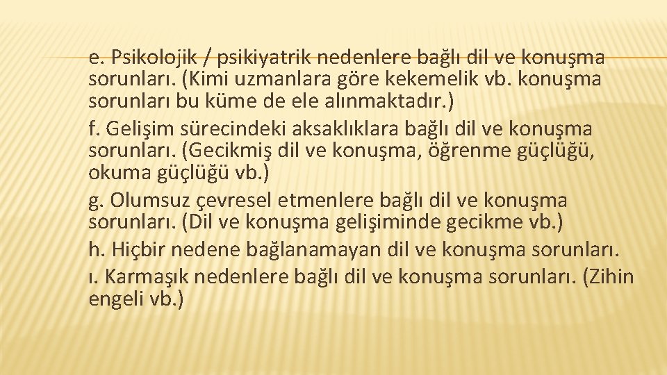 e. Psikolojik / psikiyatrik nedenlere bağlı dil ve konuşma sorunları. (Kimi uzmanlara göre kekemelik