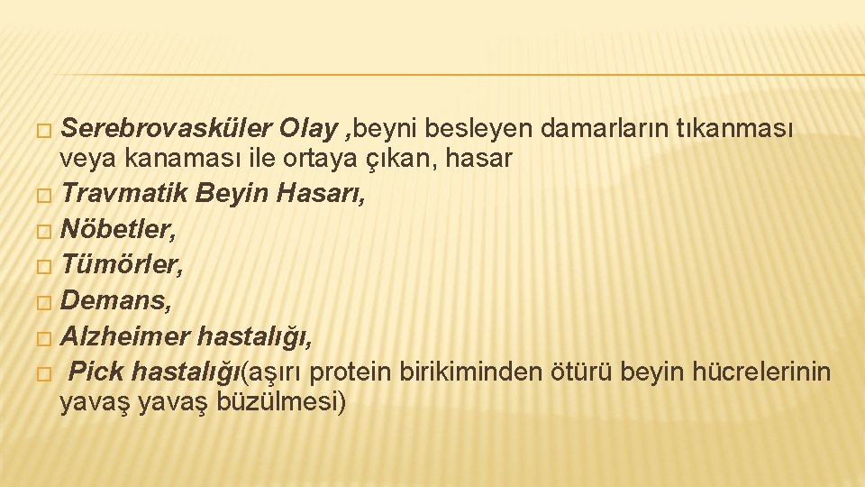 � Serebrovasküler Olay , beyni besleyen damarların tıkanması veya kanaması ile ortaya çıkan, hasar