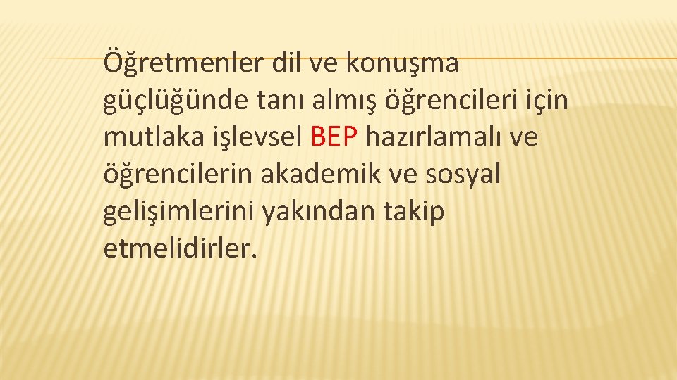 Öğretmenler dil ve konuşma güçlüğünde tanı almış öğrencileri için mutlaka işlevsel BEP hazırlamalı ve