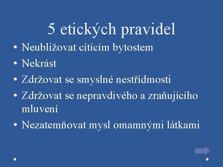 5 etických pravidel • • Neubližovat cítícím bytostem Nekrást Zdržovat se smyslné nestřídmosti Zdržovat