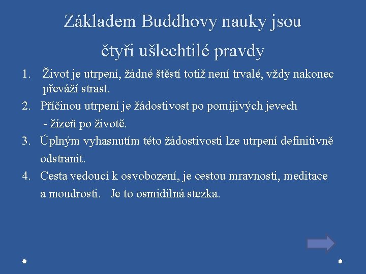 Základem Buddhovy nauky jsou čtyři ušlechtilé pravdy 1. Život je utrpení, žádné štěstí totiž
