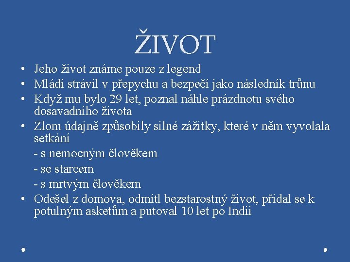 ŽIVOT • Jeho život známe pouze z legend • Mládí strávil v přepychu a