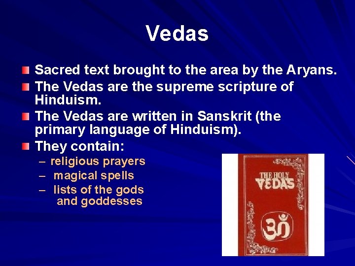 Vedas Sacred text brought to the area by the Aryans. The Vedas are the