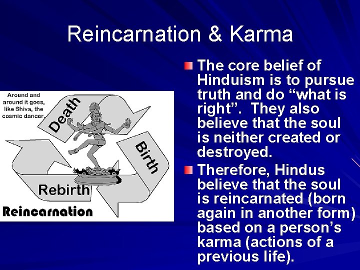 Reincarnation & Karma The core belief of Hinduism is to pursue truth and do