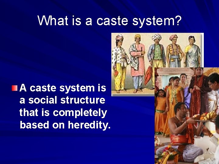 What is a caste system? A caste system is a social structure that is