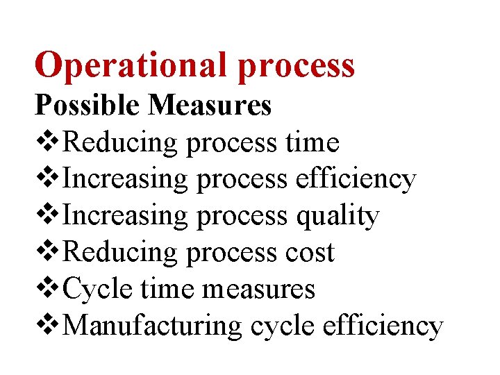 Operational process Possible Measures v. Reducing process time v. Increasing process efficiency v. Increasing