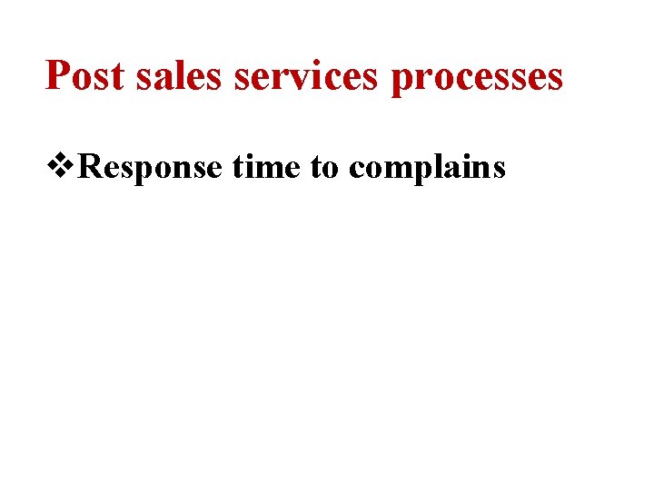 Post sales services processes v. Response time to complains 