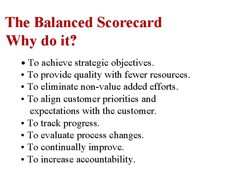 The Balanced Scorecard Why do it? • To achieve strategic objectives. • To provide