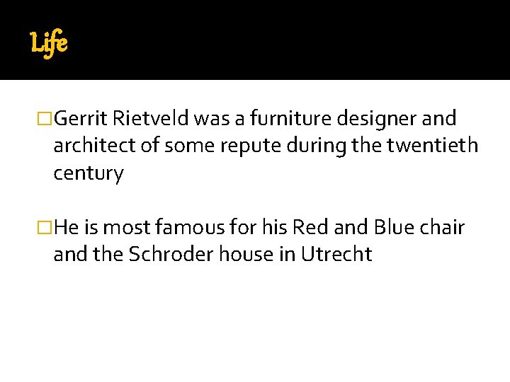 Life �Gerrit Rietveld was a furniture designer and architect of some repute during the