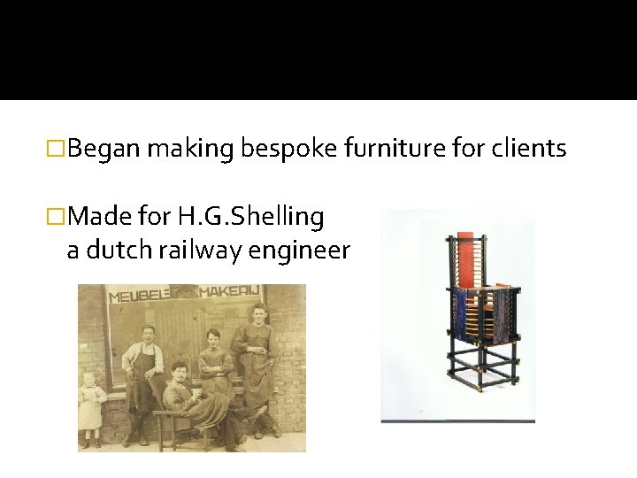 �Began making bespoke furniture for clients �Made for H. G. Shelling a dutch railway