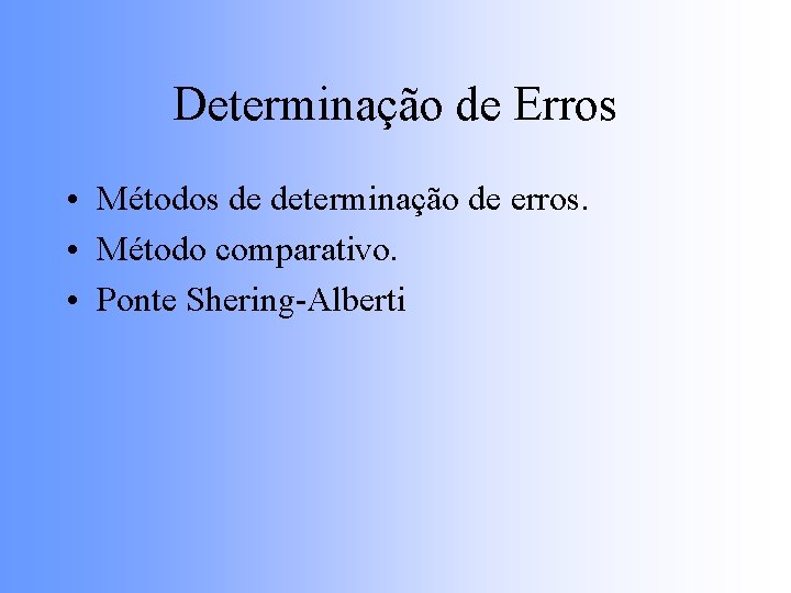 Determinação de Erros • Métodos de determinação de erros. • Método comparativo. • Ponte