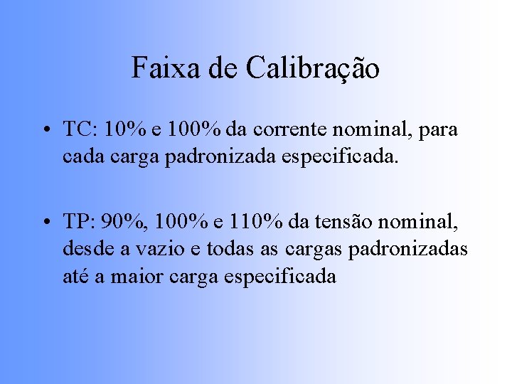 Faixa de Calibração • TC: 10% e 100% da corrente nominal, para cada carga